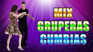 Mix Cumbias Gruperas  Cumbias Para Bailar Toda La Noche [upl. by Amity]