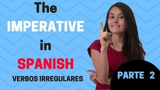 The Imperative in Spanish Irregular verbs PARTE 2 [upl. by Nylodam287]