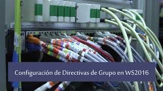 Configuración de Directivas de Grupo en Windows Server 2016 [upl. by Kelcey]