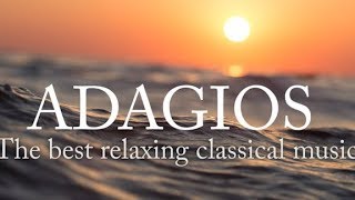 Adagios Best Relaxing Classical Music [upl. by Eixor]