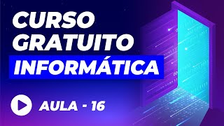 Curso de Informática Básica GRÁTIS – Aula 16 [upl. by Eachern]