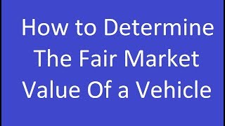 How to Determine the Fair Market Value of a Vehicle [upl. by Tyne838]