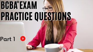 BCBA® Practice Questions  Behavior Analyst Exam Practice Questions  Part 1 [upl. by Ragen]