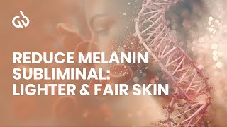 Reduce Melanin Subliminal Lighter amp Fair Skin Skin Lightening Frequency [upl. by Anad91]