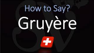 How to Pronounce Gruyère CORRECTLY Swiss French Pronunciation [upl. by Ixel]