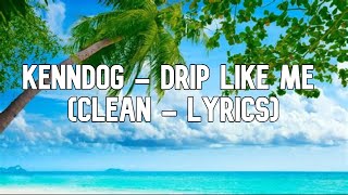 Kenndog  Drip Like Me Clean  Lyrics [upl. by Ammon]