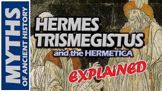 Who was Hermes Trismegistus  The Hermetica Explained [upl. by Mehcanem211]