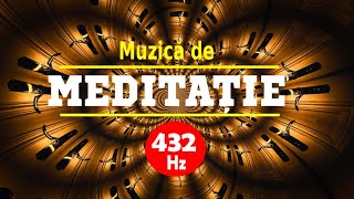 432 Hz  MUZICA DE MEDITATIE  EXTINDEREA CONSTIINTEI ȘI CREȘTEREA VIBRAȚIILOR ÎNALTE [upl. by Burrell]