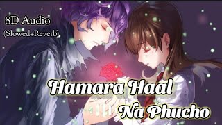 Hamara Haal Na Pucho  8D Audio SlowedReverb  Sad Song New Versions Song [upl. by Pavyer]