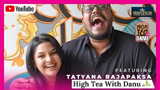 High Tea with Danu Featuring Tatyana Rajapaksa [upl. by Allain810]