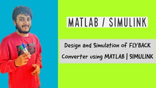 Design and Simulation of FLYBACK Converter using MATLAB  SIMULINK [upl. by Sloane]