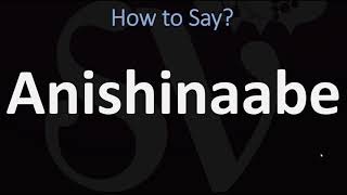 How to Pronounce Anishinaabe CORRECTLY [upl. by Caldwell645]