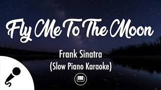 Fly Me To The Moon  Frank Sinatra Slow Piano Karaoke [upl. by Kienan]