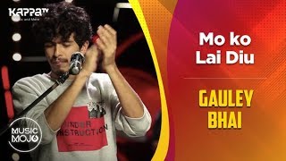 Mo ko Lai Diu  Gauley Bhai  Music Mojo Season 6  Kappa TV [upl. by Somar]