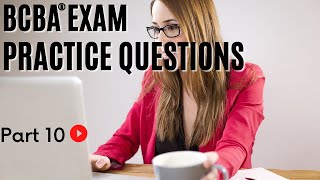 BCBA® Practice Questions  Behavior Analyst Exam Practice Questions  Part 10 [upl. by Otxilac]