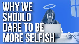 Why We Should Dare to Be More Selfish [upl. by Foscalina]