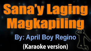 SANAY LAGING MAGKAPILING  April Boy Regino KARAOKE VERSION [upl. by Marys]