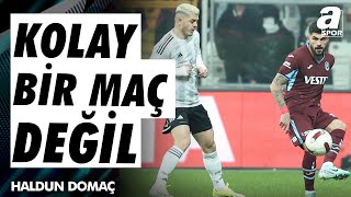 Haldun Domaç quotTranbzonsporBeşiktaş Maçında Gollü Bir Karşılaşma Bekliyorumquot  A Spor [upl. by Huppert]