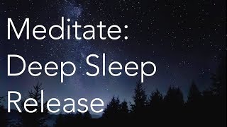 Meditate  Deep Sleep Release [upl. by Holmun]