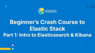 Beginners Crash Course to Elastic Stack  Part 1 Intro to Elasticsearch and Kibana [upl. by Chor]