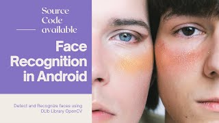 Face Recognition Training using DLib amp OpenCV Android Studio Tutorial [upl. by Frear]