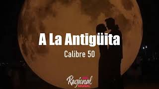 A La Antigüita  Calibre 50 LETRA [upl. by Ailedamla]