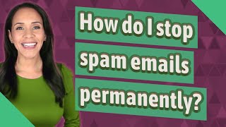 How do I stop spam emails permanently [upl. by Teagan102]