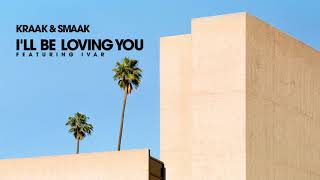 Kraak amp Smaak  Ill Be Loving You feat IVAR [upl. by Notac262]