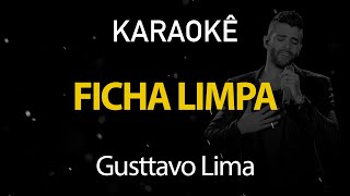 Ficha Limpa  Gusttavo Lima Karaokê Version [upl. by Hedwig239]