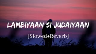 Lambiyaan Si Judaiyaan  Arijit Singh Song  Slowed and Reverb Lofi Mix [upl. by Aicyle523]