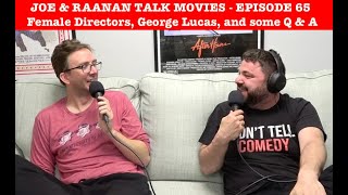 Joe amp Raanan Talk Movies  Episode 65  Female Directors George Lucas and some Q amp A [upl. by Naj]