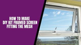 How to Fit the Mesh  Framed Window Screen DIY Kit [upl. by Eislrahc]