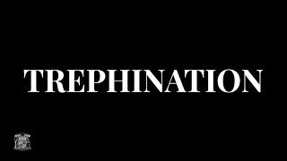 Trephination [upl. by Nathaniel]