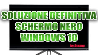 SOLUZIONE DEFINITIVA SCHERMO NERO WINDOWS 10 [upl. by Eldreeda]