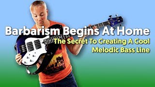 Barbarism Begins At Home  The Secret To Creating A Cool Melodic Bass Line [upl. by Tanney]