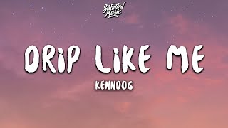 Kenndog  Drip Like Me Lyrics [upl. by Glynnis189]