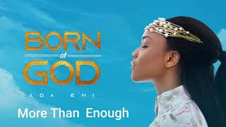 Ada Ehi  More Than Enough  BORN OF GOD [upl. by Nosredneh147]