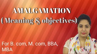 AMALGAMATION  meaning and its objectives introduction of merger alsofor Bcom MBA Mcom [upl. by Rastus688]