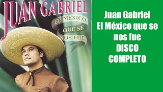 Juan Gabriel El Mexico que se nos fue DISCO COMPLETO [upl. by Alyahsal]